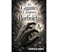 Os Gigantes Caçadores de Borboletas: Uma aventura infantojuvenil sobre coragem, empatia e a verdadeira força que encanta leitores de todas as idades