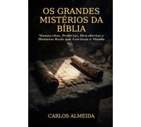 Os Grandes Mistérios da Bíblia: Manuscritos, Profecias, Descobertas e Histórias Reais que Fascinam o Mundo (Os Grandes Mistérios da Fé Católica.)