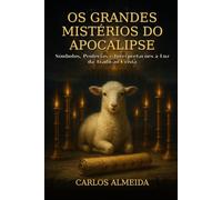 Os Grandes Mistérios do Apocalipse: Símbolos, Profecias e Interpretações à Luz da Tradição Cristã (Os Grandes Mistérios da Fé Católica.)