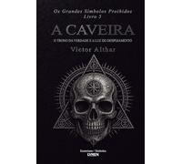 Os Grandes Símbolos Proibidos Livro 5: A Caveira - O Trono da Verdade e a Luz do Despojamento