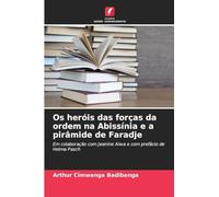 Os heróis das forças da ordem na Abissínia e a pirâmide de Faradje: Em colaboração com Jeanine Aiwa e com prefácio de Helma Pasch