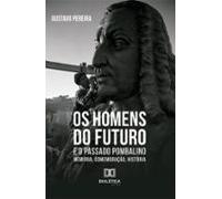 Os Homens Do Futuro E O Passado Pombalino (ebook)