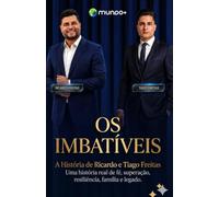 OS IMBATÍVEIS: A História de Ricardo e Tiago Freitas: Uma história real de fé, superação, resiliência, família e legado.