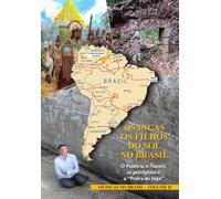 OS INCAS. OS FILHOS DO SOL NO BRASIL. O Peabiru, o Ñanniy, os petróglifos e a “Pedra do Ingá”: OS INCAS NO BRASIL - VOLUME II