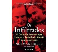 Os Infiltrados: O Casal de Amantes que Liderou a Resistência Alemã Contra os Nazis (Vogais)