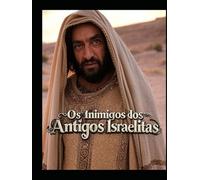 Os inimigos dos antigos israelitas: a história dos cananeus, dos filisteus, dos babilónios e dos assírios