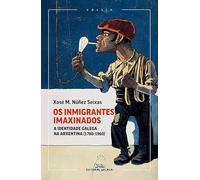 Os inmigrantes imaxindos: A identidade galega na Arxentina (1780-1960): 133 (Ensaio)