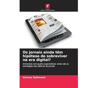 Os jornais ainda têm hipótese de sobreviver na era digital?: Entrevista com quatro especialistas: estas são as estratégias das editoras de jornais
