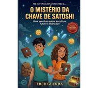 Os Jovens Exploradores e o Mistério da Chave de Satoshi: Uma aventura sobre escolhas, futuro e liberdade.