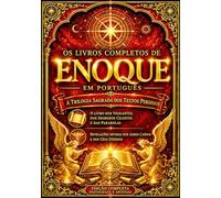 Os Livros Completos de Enoque em Português : The Books of Enoch in Portuguese A Coleção Completa de 1, 2 e 3 : A Edição Integral dos Textos Perdidos ... o Juízo Divino, os Mistérios Celestiais .