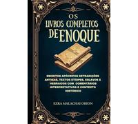 OS LIVROS COMPLETOS DE ENOQUE: Escritos apócrifos deTradições antigas, textos etíopes, eslavos e hebraicos com comentários interpretativos e contexto histórico