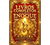 Os Livros de Enoque: A Coleção Integral das Visões Proféticas e dos Segredos do Universo Antigo - Os Anjos Caídos, os Vigilantes, os Mistérios do Céu ... as Revelações do Messias e as Profecias