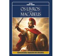 OS LIVROS DOS MACABEUS - História, Fé e Resistência no Período Intertestamentário: Texto Integral Traduzido dos Originais (TEXTOS BÍBLICOS HISTÓRICOS - Biblioteca do Judaísmo do Segundo Templo)