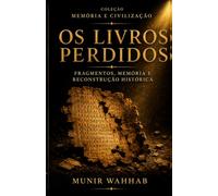 Os Livros Perdidos: Fragmentos, Memória e Reconstrução Histórica