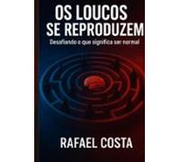 Os Loucos Se Reproduzem (ebook)