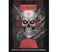 Os Maudits livre de coloriage de crânes d'horreur: Prêt à affronter vos peurs ? Le livre de coloriage de crânes le plus effrayant que vous ayez jamais possédé !