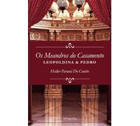 Os meandros do casamento: Leopoldina e Pedro