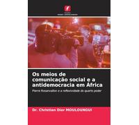 Os meios de comunicação social e a antidemocracia em África: Pierre Rosanvallon e a reflexividade do quarto poder