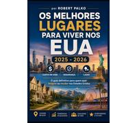 OS MELHORES LUGARES PARA VIVER NOS EUA 2025 - 2026: Custo de Vida · Segurança · Lazer O guia definitivo para quem quer imigrar ou mudar nos Estados Unidos 2025 - 2026 (Emigrar Agora USA)