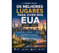 OS MELHORES LUGARES PARA VIVER NOS EUA 2025 - 2026: Custo de Vida · Segurança · Lazer O guia definitivo para quem quer imigrar ou mudar nos Estados Unidos 2025 - 2026 (Emigrar Agora USA)