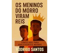 Os Meninos do Morro Viram Reis: Conselhos para Adolescentes Negros