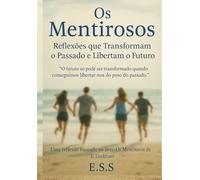 Os Mentirosos Reflexões que Transformam o Passado e Libertam o Futuro: "O futuro só pode ser transformado quando conseguimos libertar-nos do peso do passado."