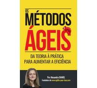 Os Métodos Ágeis: Da teoria à prática para aumentar a eficiência