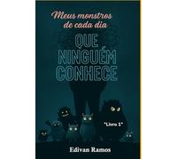 OS MEUS MONSTROS DE CADA DIA QUE NINGUÉM CONHECE