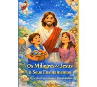 Os Milagres de Jesus e Seus Ensinamentos: Histórias Ilustradas com Seus Milagres e Ensinamentos