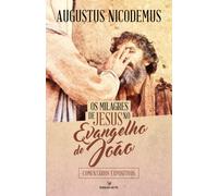 os milagres de jesus no evangelho de joo augustus nicodem