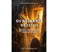 OS MILAGRES DE JESUS: OS MILAGRES REALIZADOS POR JESUS, INCLUINDO A CURA DE ENFERMOS E A RESSURREIÇÃO DE LÁZARO (HISTÓRIAS BÍBLICAS: SOPRO DE DEUS)