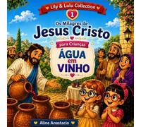 Os Milagres de Jesus para Crianças: Água em Vinho (Lily e Lulu Collection: Os Milagres de Jesus Cristo)