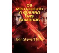 OS MISTAGOGOS: A GUERRA DAS SOMBRAS: Um romance de formação em um mundo de magia e trevas (OS MISTAGOGOS MISTÉRIOS E SEGREDOS)