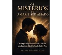 OS MISTÉRIOS DE AMAR E SER AMADO: POR QUE ALGUMAS PESSOAS EXERCEM UM FASCÍNIO TÃO PROFUNDO SOBRE NÓS