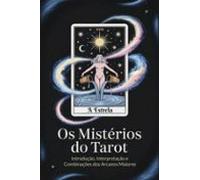Os Mistérios Do Tarot: Introdução Interpretação E Combinações Dos Arca