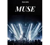 OS MUSE. HISTÓRIA DE UMA REVOLUÇÃO SONORA A HISTÓRIA, A MÚSICA E A EPOPEIA DO MUSE: A HISTÓRIA, A MÚSICA E A EPOPEIA DO MUSE
