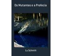 Os Mutantes E A Profecia (ebook)