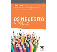 Os Necesito A Todos: Loreto Rubio Nos Descubre Las Herramientas Para Construir Y Consolidar El Liderazgo Y La Gobernanza de Las Organizaciones (acción empresarial)