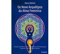 Os Nove Arquetipos da Alma Feminina - Circulos de Mulheres e a Jornada de Autoconhecimento para Despertar o Feminino Divino Interior (Em Portugues do Brasil)