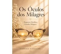 Os Óculos dos Milagres: Pequenos Detalhes. Grandes Milagres.