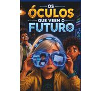 OS OCULOS QUE VEEM O FUTURO (UNIVERSO DAS DESCOBERTAS)