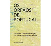 OS ÓRFÃOS DE PORTUGAL: Entrevistas com habitantes das ex-colônias portuguesas na Índia