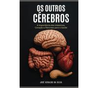 Os outros cérebros: A importância dos Intestinos, Coração e Pâncreas para a saúde.