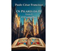 Os PIlares da Fé: Livro 2: O Evangelho (Caminhos da Fé)