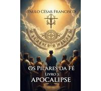 Os Pilares da Fé: Livro 3: Apocalipse (Caminhos da Fé)
