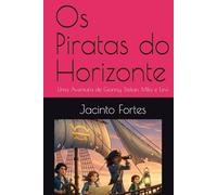 Os Piratas do Horizonte: Uma Aventura de Gianny, Deilan, Mila e Levi