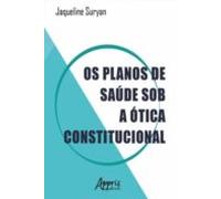 Os Planos De Saúde Sob A Ótica Constitucional (ebook)