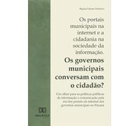 Os portais municipais na internet e a cidadania na sociedade da informação. Os governos municipais conversam com o cidadão?: Um olhar para as ... da internet dos governos municipais no Paraná