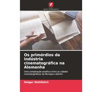 Os primórdios da indústria cinematográfica na Alemanha: Uma comparação analítica entre as cidades cinematográficas de Munique e Berlim