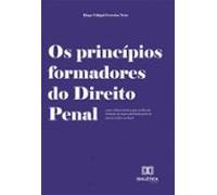 Os Princípios Formadores Do Direito Penal Como Critérios Mínimos Para